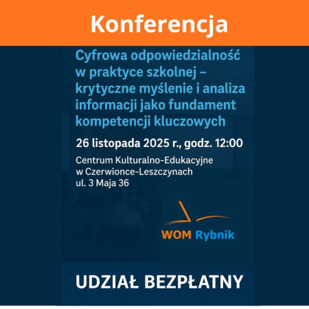 Konferencja: "Cyfrowa odpowiedzialność w praktyce szkolnej – krytyczne myślenie i analiza informacji jako fundament...."
