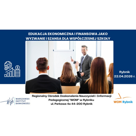 Seminarium z warsztatami: "Edukacja ekonomiczna i finansowa jako wyzwanie i szansa dla współczesnej szkoły"