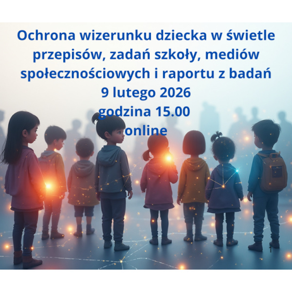 Ochrona wizerunku dziecka w świetle przepisów, zadań szkoły, mediów społecznościowych i raportu z badań